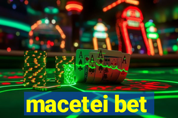 macetei bet